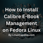 How to install Calibre e-book management on Fedora Linux cover image