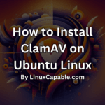 Graphic with the text "How to Install ClamAV on Ubuntu Linux" displayed over a ClamAV logo background.