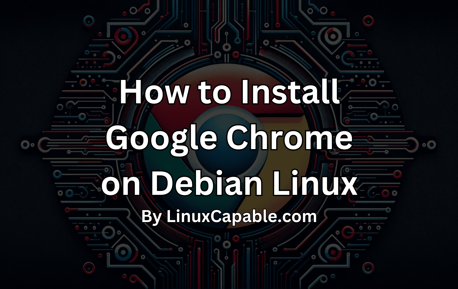 How to install Google Chrome on Debian Linux graphic featuring a circuit board background.