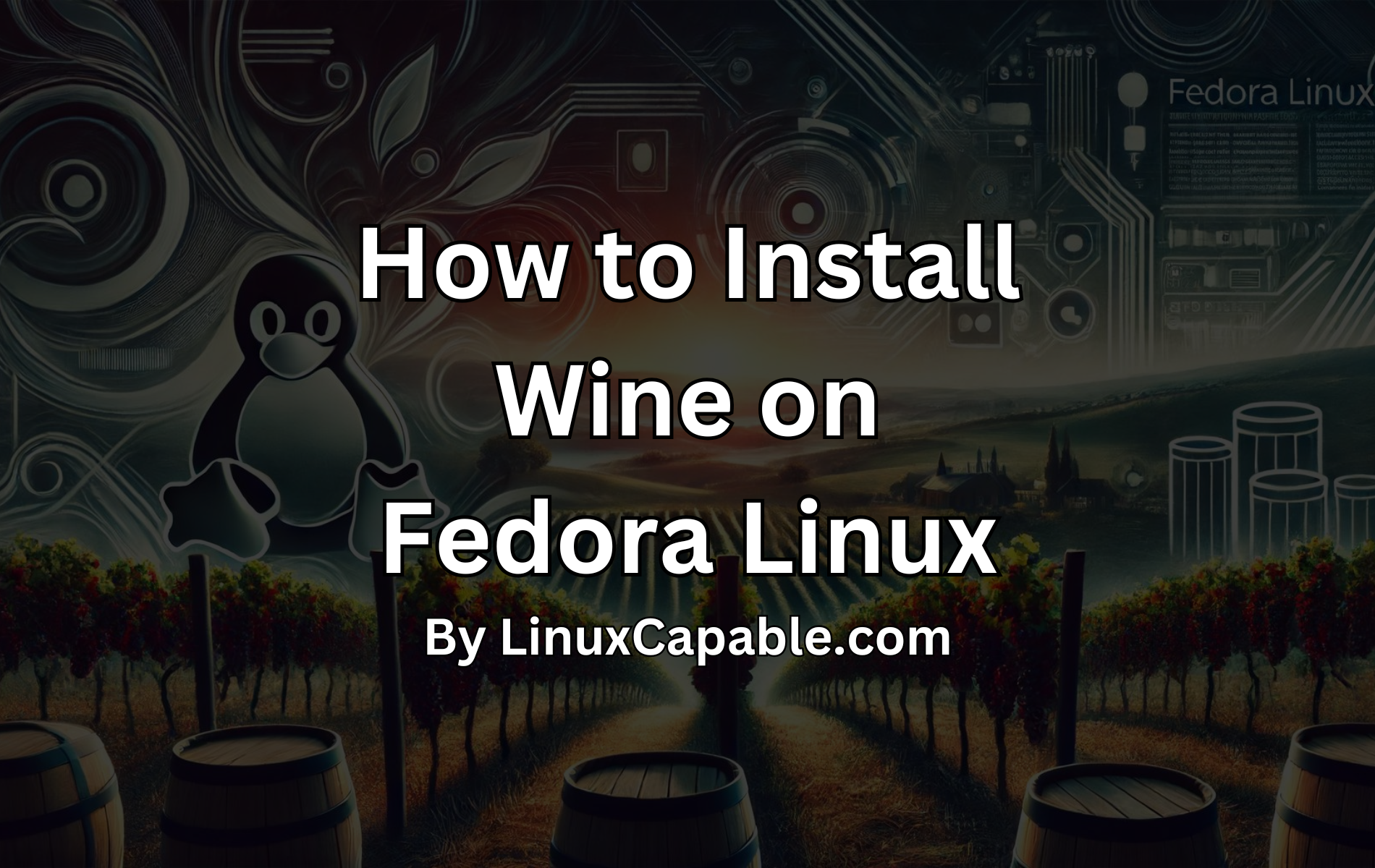 Illustration of a vineyard landscape with the Linux Tux mascot, showcasing "How to Install Wine on Fedora Linux."