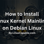 How to install Linux Kernel Mainline on Debian Linux featuring a modern Tux graphic with circuit-themed background.