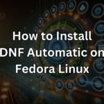 Feature image with text "How to Install DNF Automatic on Fedora Linux" displayed over a futuristic technology background.