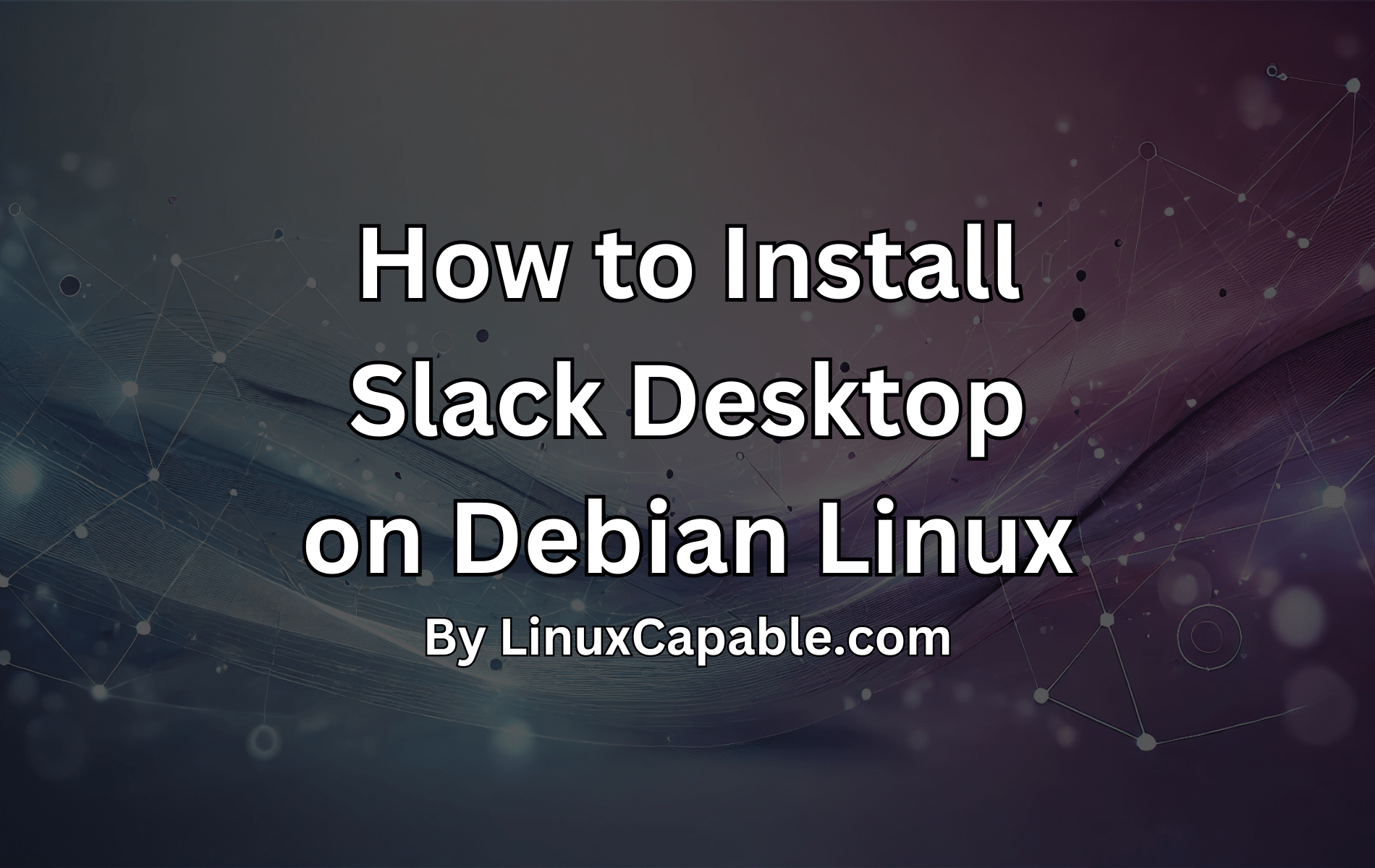 Abstract background with "How to Install Slack Desktop on Debian Linux" text overlay.