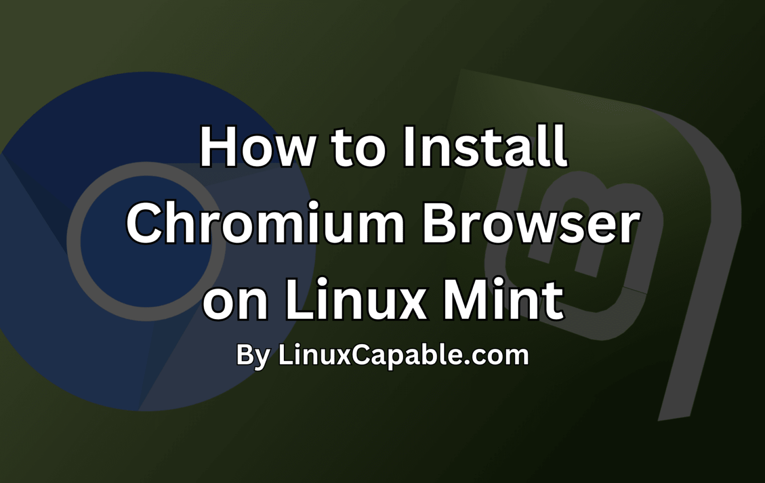 How to Install Chromium Browser on Linux Mint 22, 21, or 20 LinuxCapable