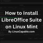 Learn how to install LibreOffice Suite on Linux Mint with step-by-step guidance.