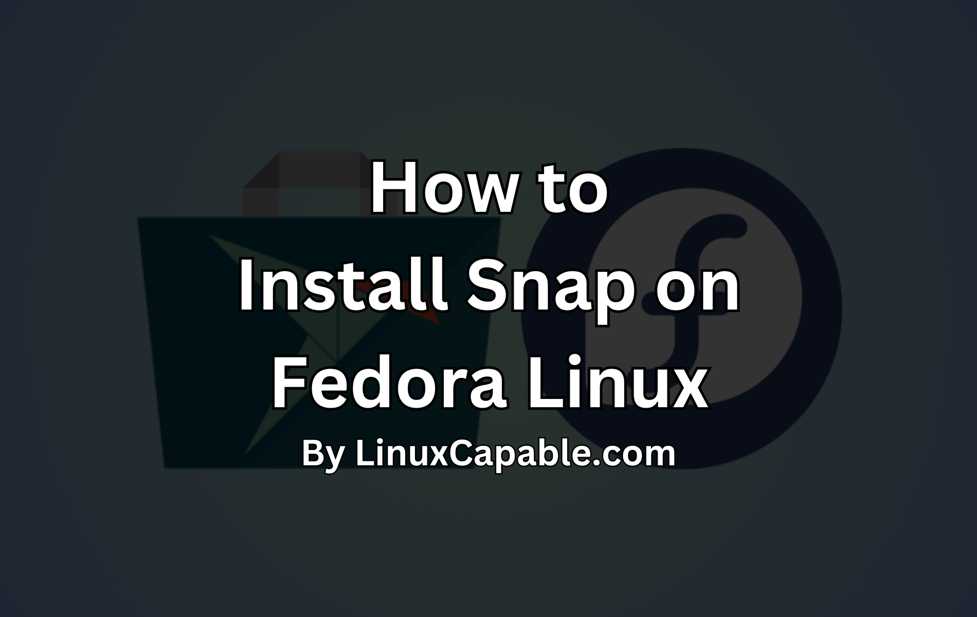 Banner image featuring the Snap and Fedora logos with text: “How to Install Snap on Fedora Linux.”