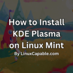 Guide on installing KDE Plasma on Linux Mint with step-by-step instructions.